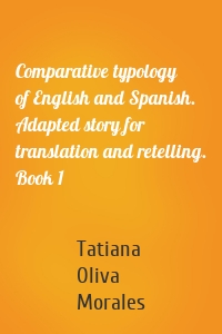 Comparative typology of English and Spanish. Adapted story for translation and retelling. Book 1