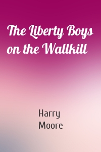 The Liberty Boys on the Wallkill