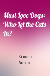 Must Love Dogs: Who Let the Cats In?