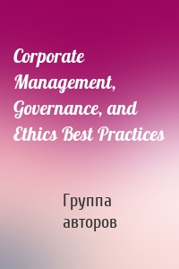 Corporate Management, Governance, and Ethics Best Practices