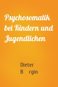 Psychosomatik bei Kindern und Jugendlichen