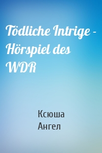 Tödliche Intrige - Hörspiel des WDR