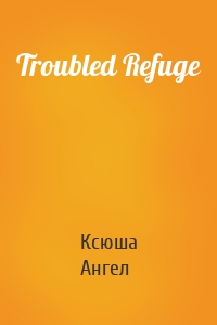 Troubled Refuge