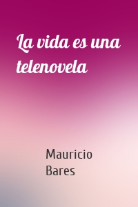 La vida es una telenovela
