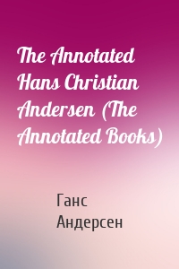 The Annotated Hans Christian Andersen (The Annotated Books)