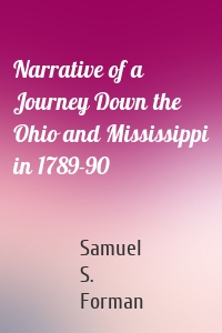 Narrative of a Journey Down the Ohio and Mississippi in 1789-90