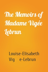The Memoirs of Madame Vigée Lebrun