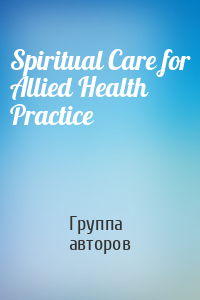 Spiritual Care for Allied Health Practice