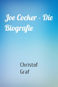 Joe Cocker - Die Biografie