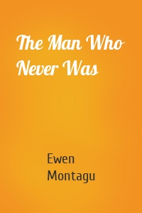 The Man Who Never Was