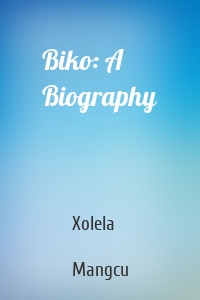 Biko: A Biography