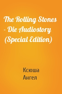 The Rolling Stones  - Die Audiostory (Special Edition)