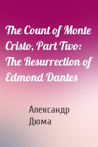 The Count of Monte Cristo, Part Two: The Resurrection of Edmond Dantes