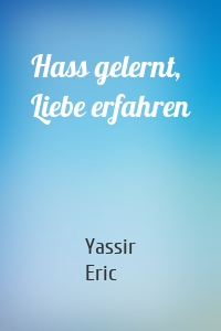 Hass gelernt, Liebe erfahren