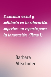 Economía social y solidaria en la educación superior: un espacio para la innovación (Tomo 1)