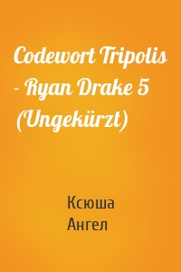 Codewort Tripolis - Ryan Drake 5 (Ungekürzt)