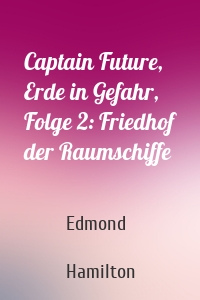 Captain Future, Erde in Gefahr, Folge 2: Friedhof der Raumschiffe