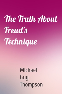 The Truth About Freud's Technique