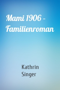 Mami 1906 – Familienroman