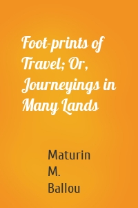 Foot-prints of Travel; Or, Journeyings in Many Lands