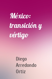 México: transición y vértigo