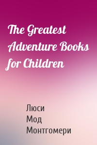The Greatest Adventure Books for Children