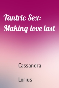 Tantric Sex: Making love last