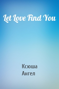 Let Love Find You