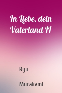 In Liebe, dein Vaterland II