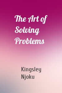 The Art of Solving Problems