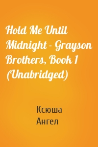 Hold Me Until Midnight - Grayson Brothers, Book 1 (Unabridged)