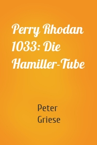 Perry Rhodan 1033: Die Hamiller-Tube