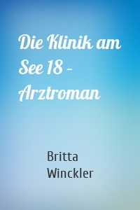 Die Klinik am See 18 – Arztroman