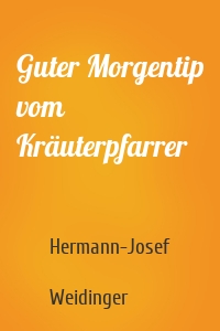 Guter Morgentip vom Kräuterpfarrer