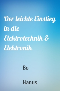 Der leichte Einstieg in die Elektrotechnik & Elektronik