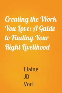 Creating the Work You Love: A Guide to Finding Your Right Livelihood