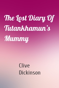 The Lost Diary Of Tutankhamun’s Mummy