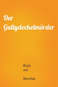 Der Gullydeckelmörder