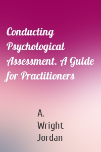 Conducting Psychological Assessment. A Guide for Practitioners