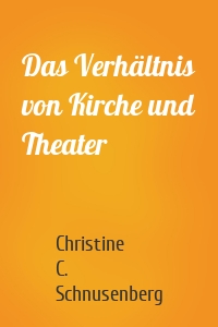 Das Verhältnis von Kirche und Theater