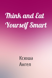 Think and Eat Yourself Smart