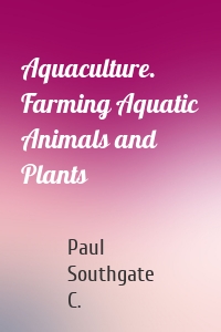 Aquaculture. Farming Aquatic Animals and Plants