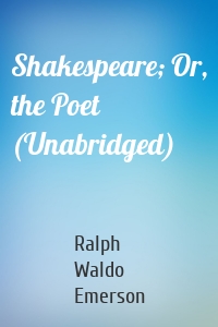 Shakespeare; Or, the Poet (Unabridged)