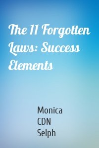 The 11 Forgotten Laws: Success Elements