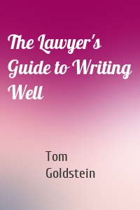 The Lawyer's Guide to Writing Well