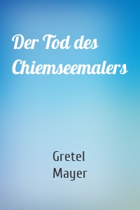 Der Tod des Chiemseemalers