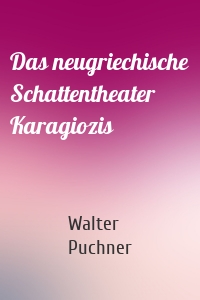 Das neugriechische Schattentheater Karagiozis