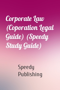 Corporate Law (Coporation Legal Guide) (Speedy Study Guide)