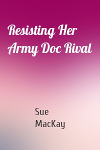 Resisting Her Army Doc Rival