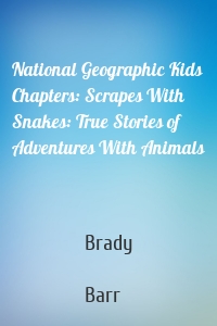 National Geographic Kids Chapters: Scrapes With Snakes: True Stories of Adventures With Animals